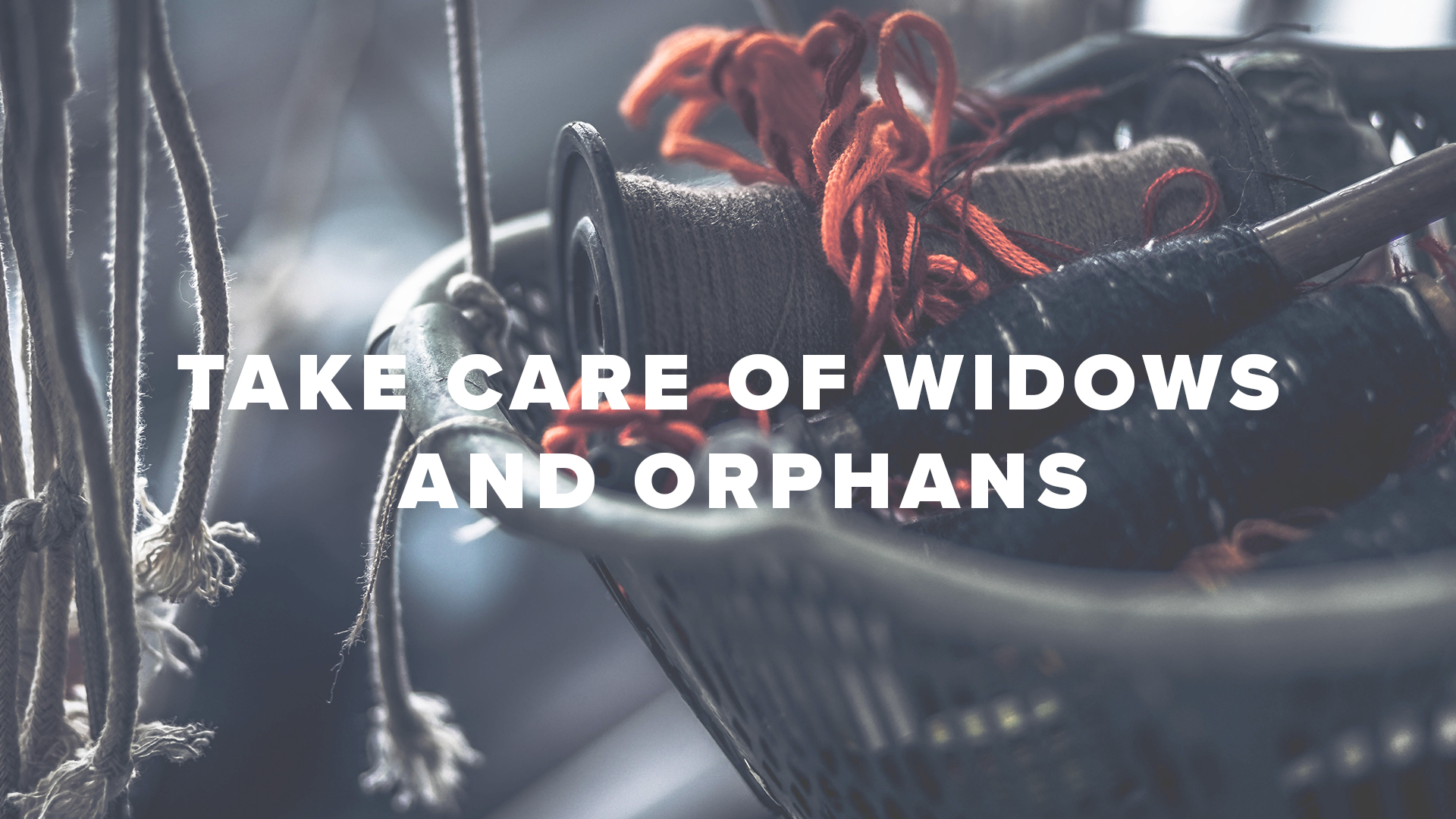 care for the widows and orphans