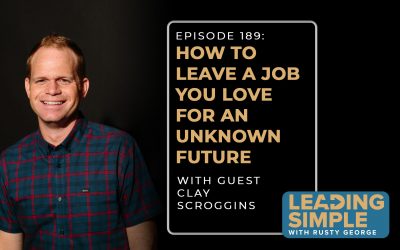 Episode 189: Clay Scroggins simplifies how to leave a job you love for an unknown future