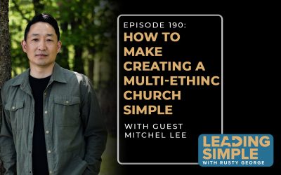 Episode 190: Mitchel Lee makes creating a multi-ethnic church simple