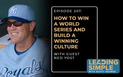 Episode 207: World Series winner Ned Yost makes building a winning culture simple.