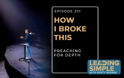 Episode 211: How I Broke This – Preaching for Depth