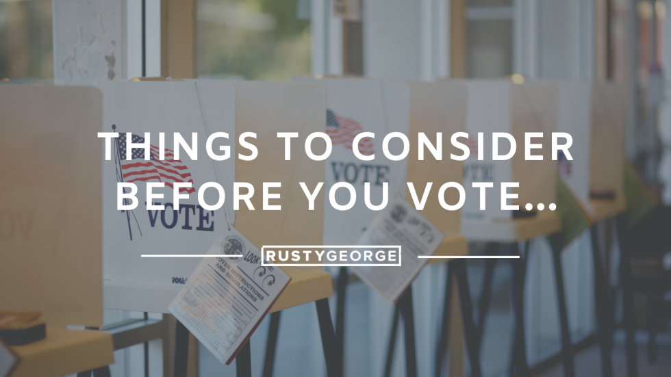 Things To Consider Before You Vote... - Pastor Rusty George