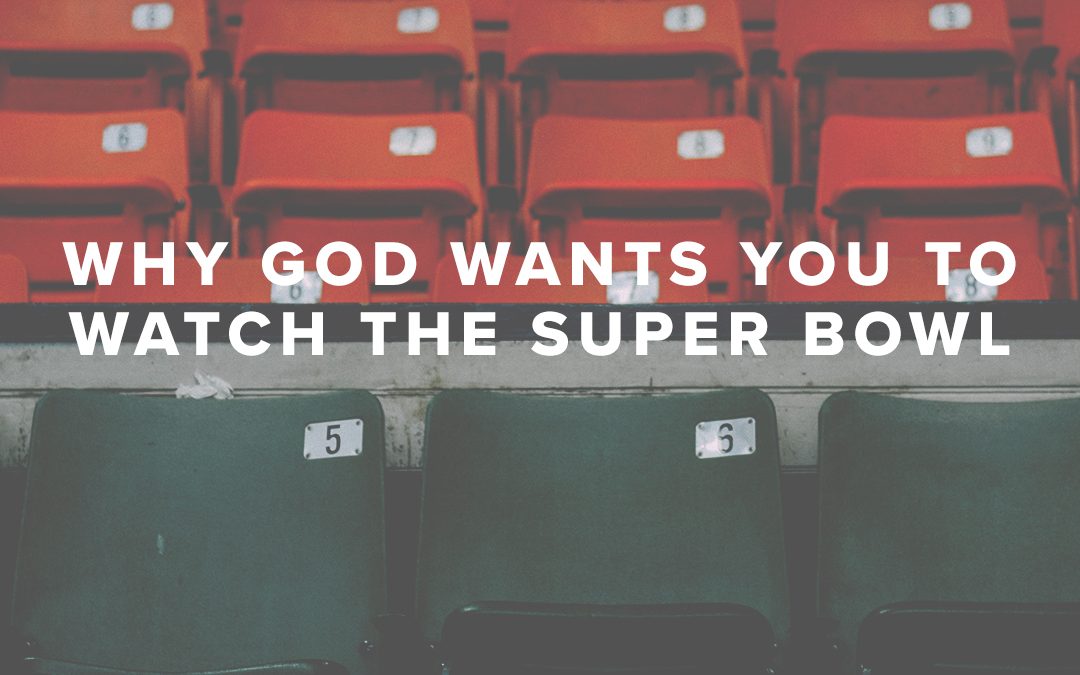 Rusty George- Why God Wants You to Watch the Super Bowl