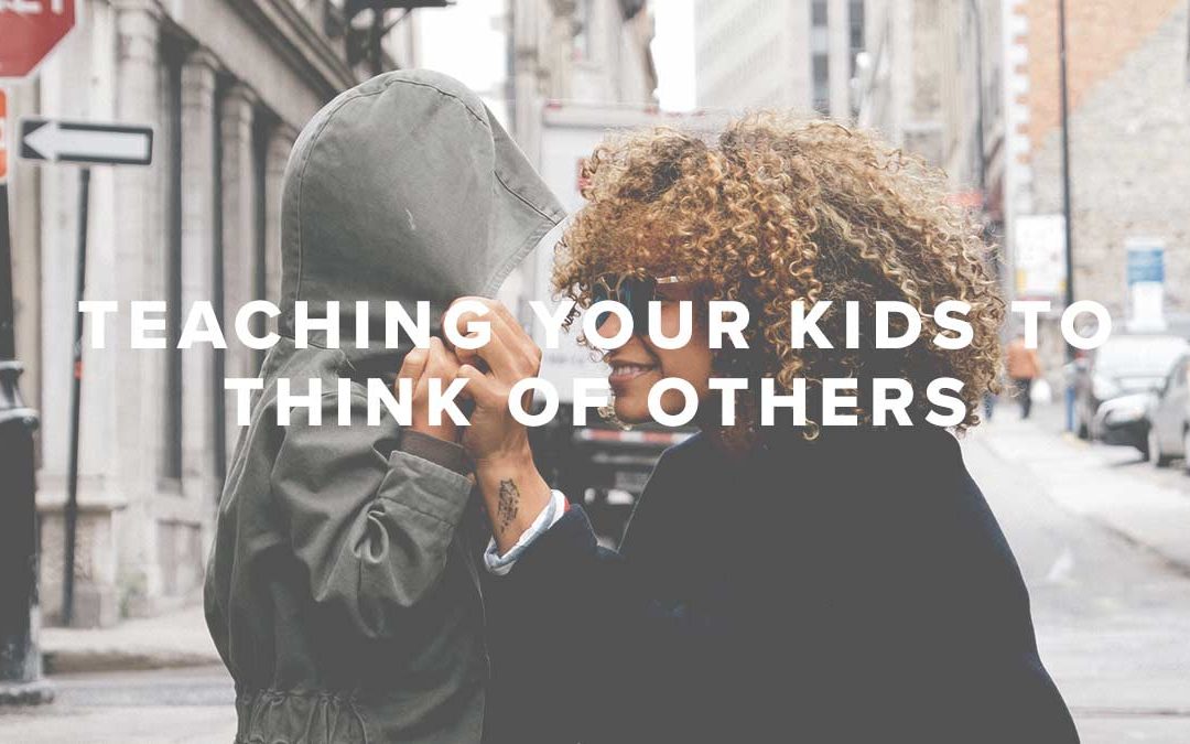 Teaching Your Kids to Think of Others