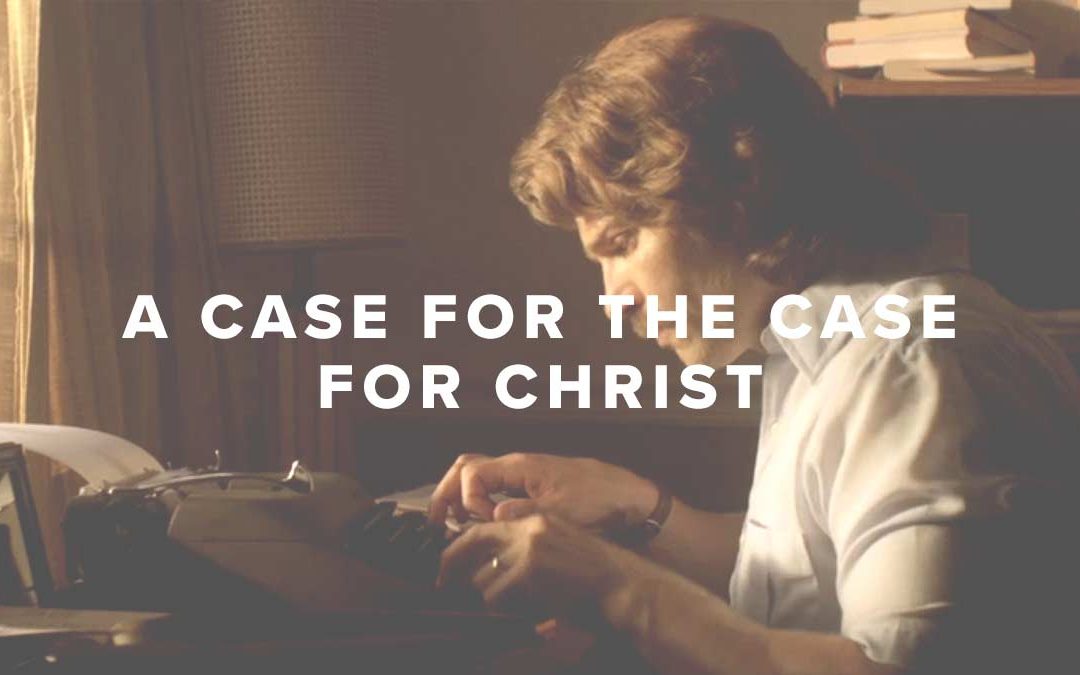 A Case for The Case for Christ