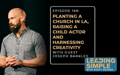 Episode 168: Joseph Barkley on planting a church in LA, raising a child actor, and harnessing creativity