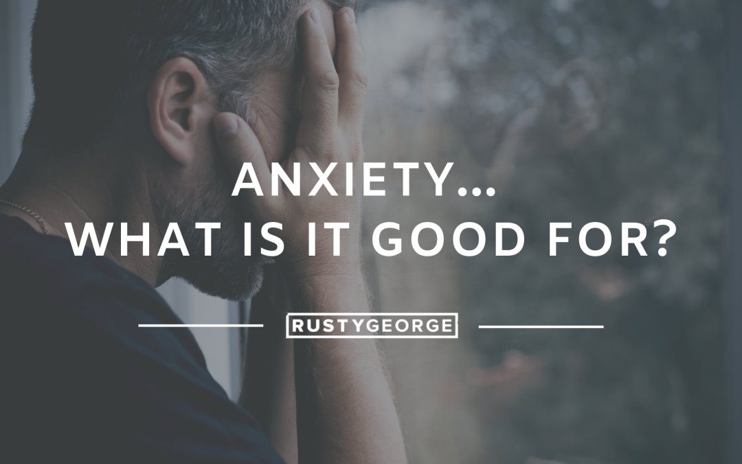 Anxiety… What is it Good For?