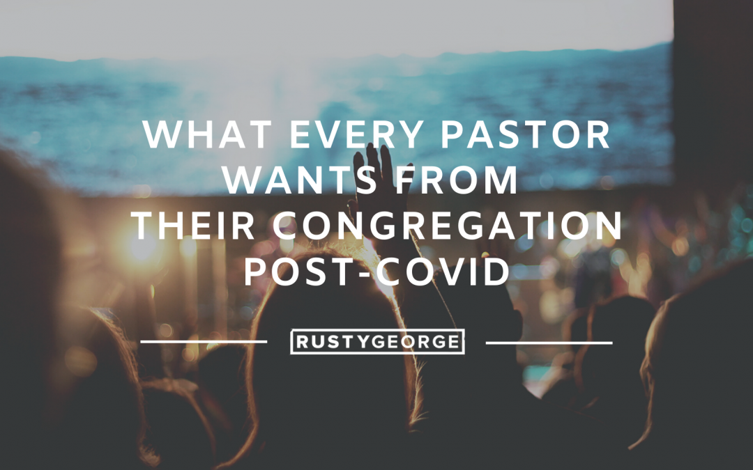 What Every Pastor Wants from Their Congregation Post-Covid