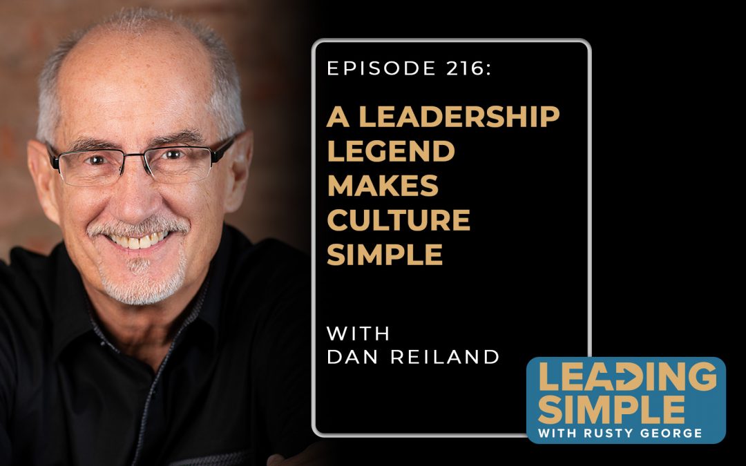 Episode 216: Leadership legend Dan Reiland makes culture simple.