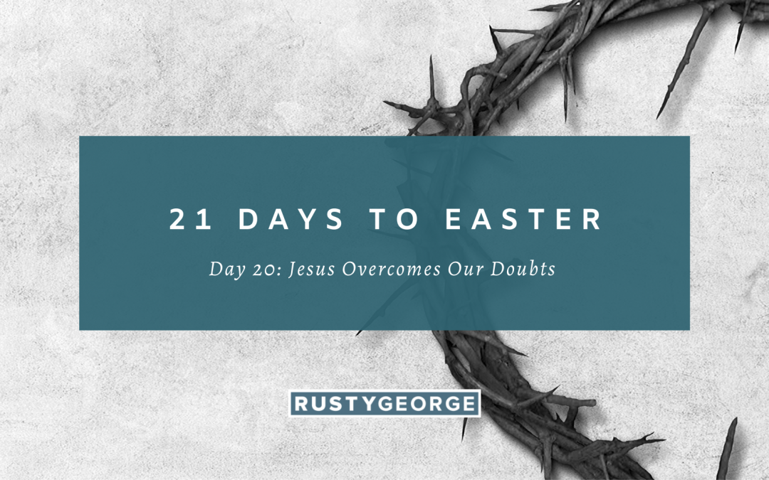 Day 20: Jesus Overcomes Our Doubts