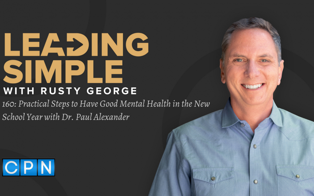 Episode 160: Practical Steps to Have Good Mental Health in the New School Year with Dr. Paul Alexander