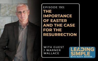 Episode 193: The Importance of Easter and the Case for the Resurrection with J Warner Wallace