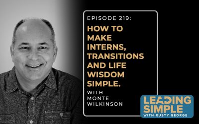 Episode 219: Monte Wilkinson makes interns, transitions and life wisdom simple.