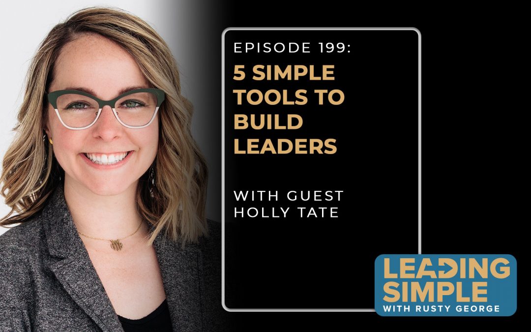 Episode 199: 5 simple tools to build leaders with Holly Tate