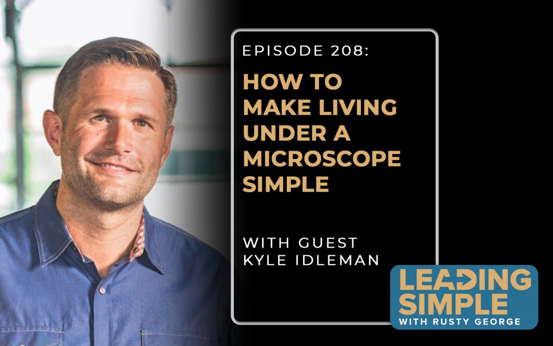 Episode 208: How to make living under a microscope simple with Kyle Idleman