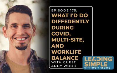 Episode 175: Andy Wood talks about he’d do differently during COVID & finding work-life balance