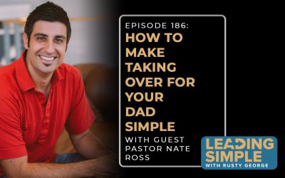 Episode 186: How to make taking over for your dad simple with Pastor Nate Ross