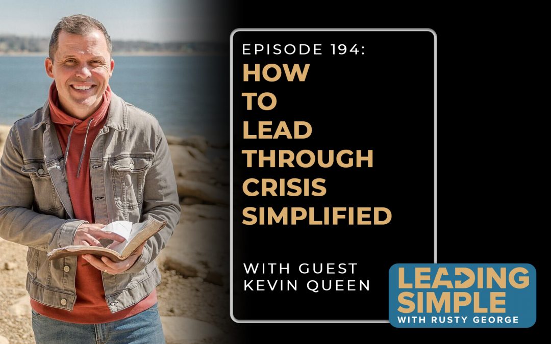 Episode 194: Kevin Queen simplifies how to lead through crisis