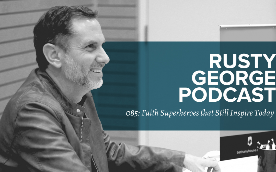 Episode 085: Faith Superheroes that Still Inspire Today