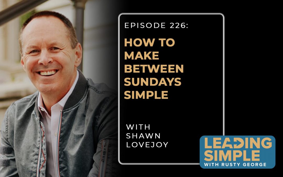 Episode 226: Shawn Lovejoy makes between Sundays simple