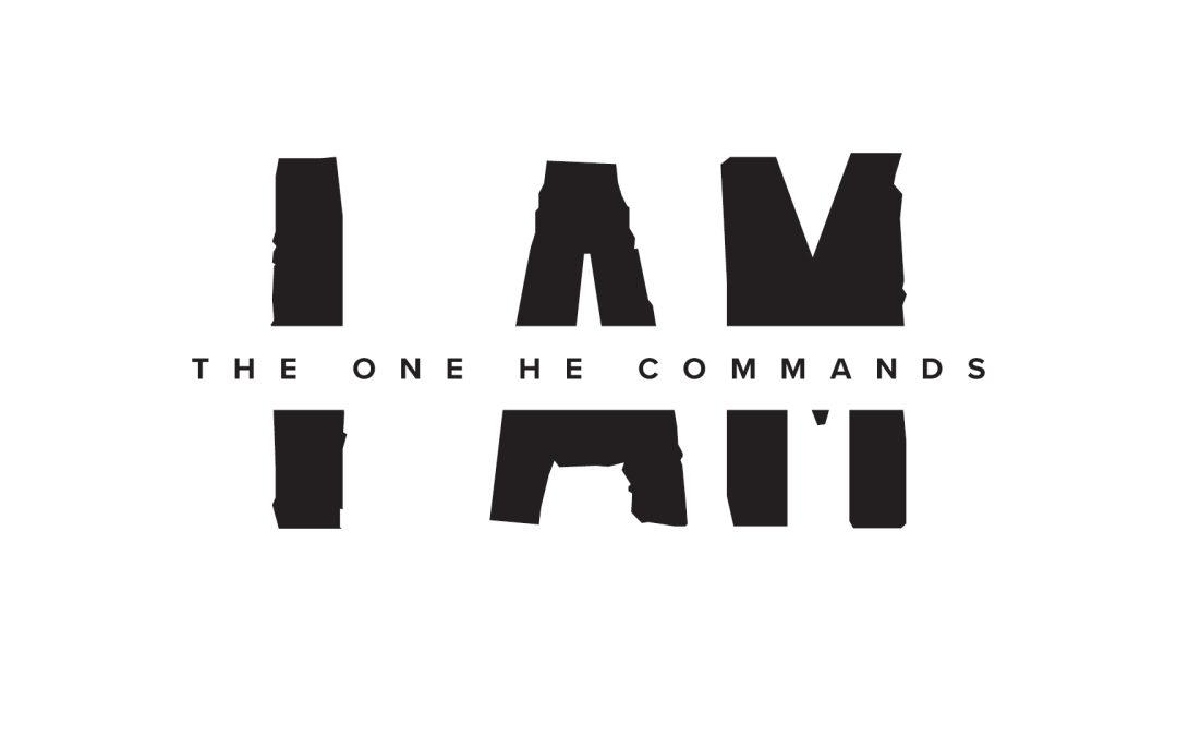 I AM the one He commands