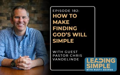 Episode 182: How to make finding God’s will simple with Pastor Chris VandeLinde