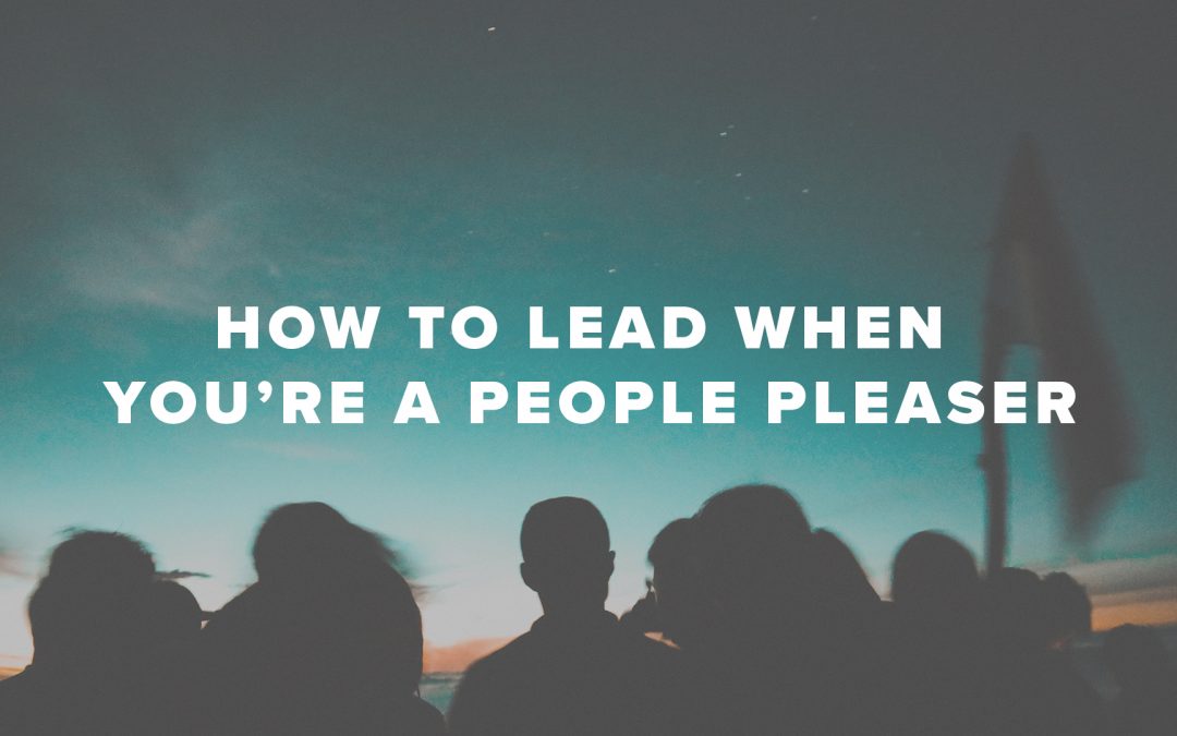 How to Lead When You’re a People Pleaser