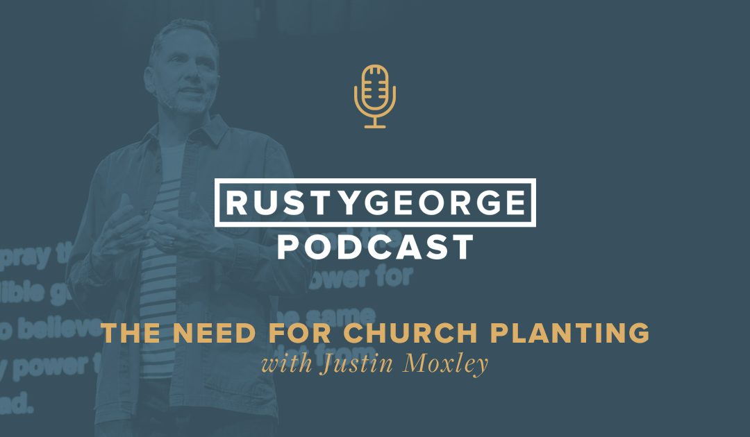 The Need For Church Planting with Justin Moxley