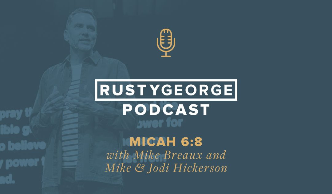 Rusty George - Micah 6:8 with Mike Breaux and Mike & Jodi Hickerson