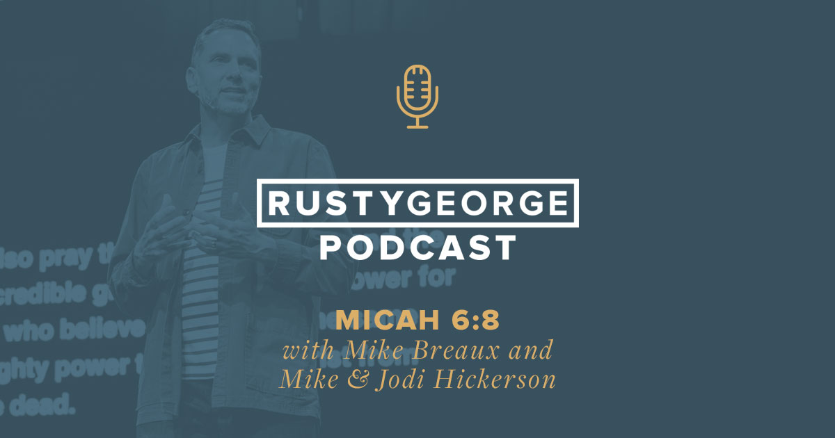 Rusty George - Micah 6:8 with Mike Breaux and Mike & Jodi Hickerson