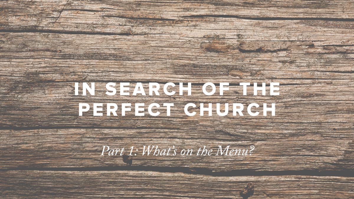 Pastor Rusty George - In Search of the Perfect Church - Part 1: What’s on the Menu?