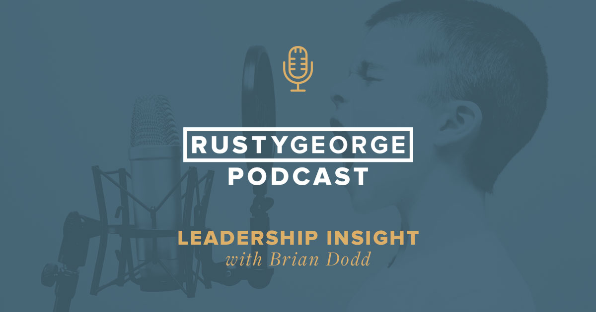 Rusty George Podcast: Leadership Insight with Brian Dodd