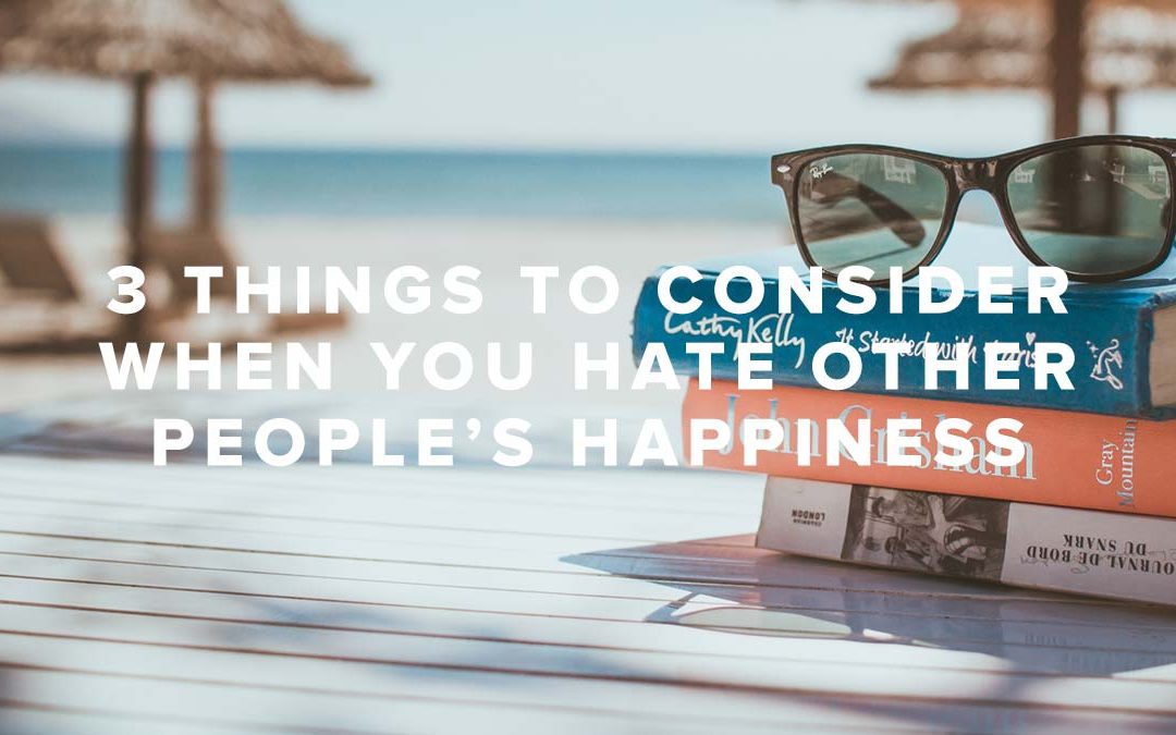 Rusty George - 3 Things to Consider When You Hate Other People’s Happiness