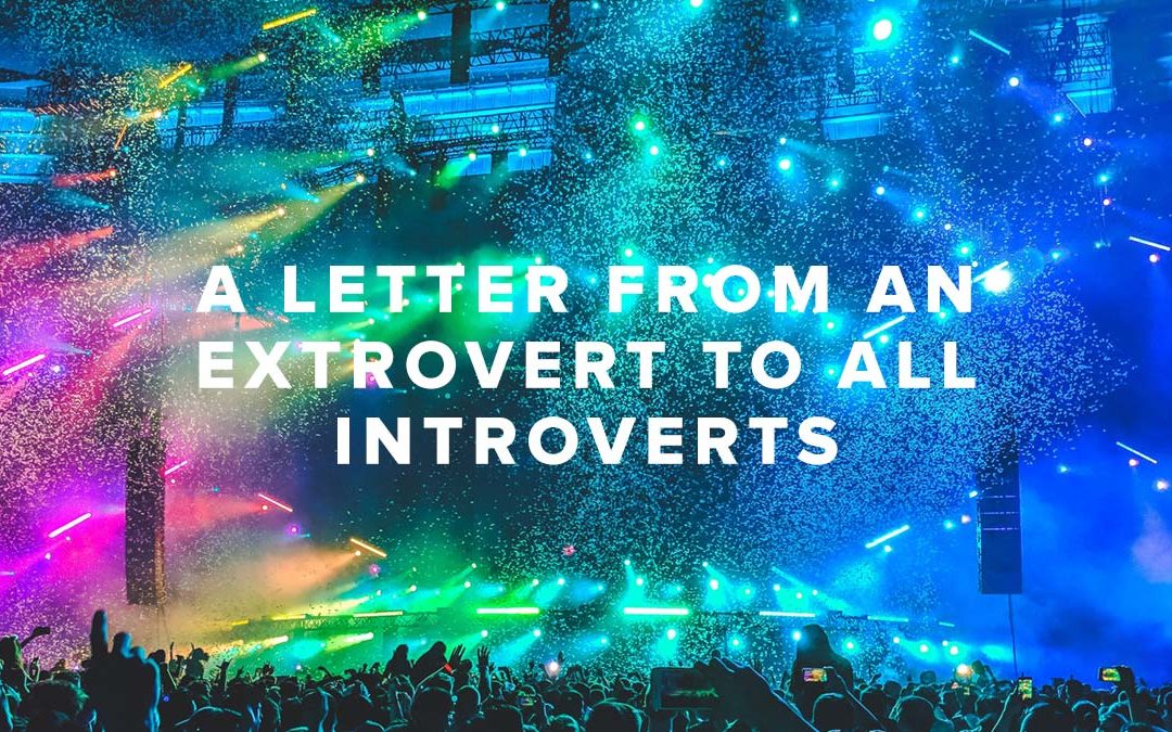 A Letter From an Extrovert To All Introverts