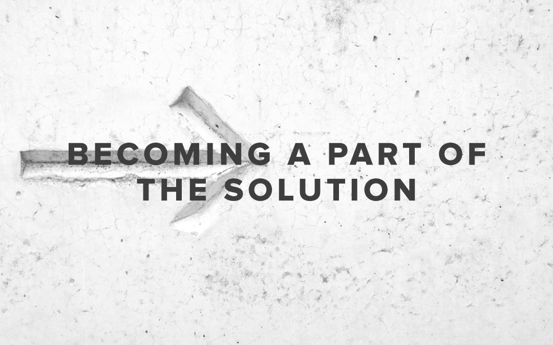 Becoming A Part of the Solution