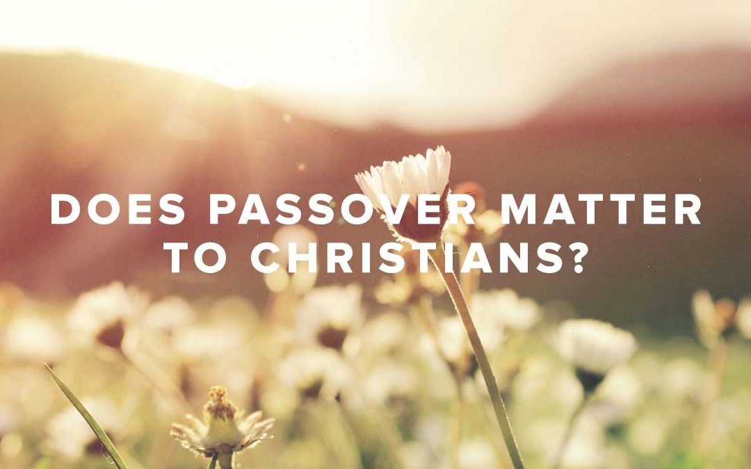 Does Passover Matter to Christians?