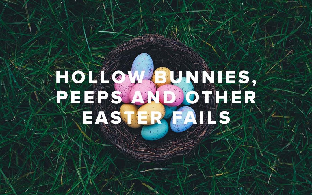 Hollow Bunnies, Peeps and Other Easter Fails