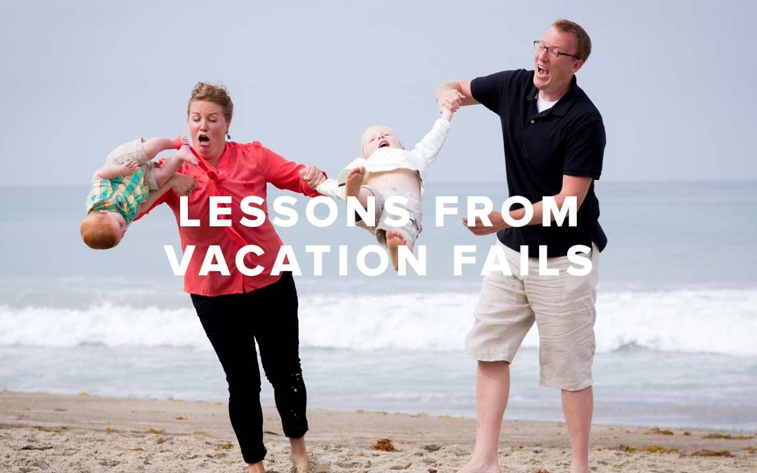 Lessons from Vacation Fails