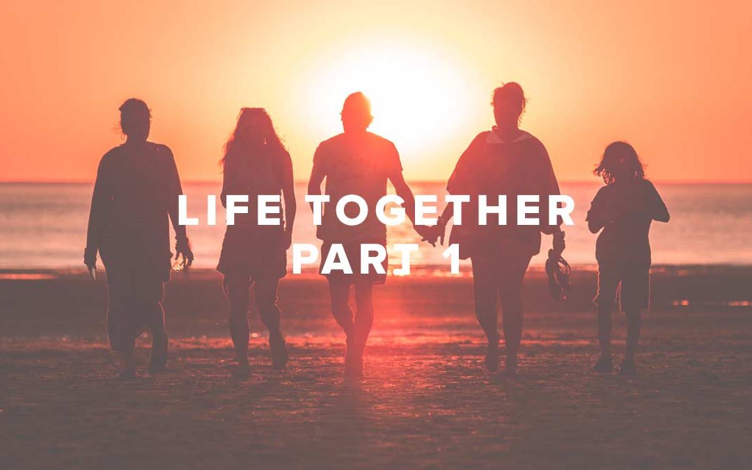 Life Together – Part 1