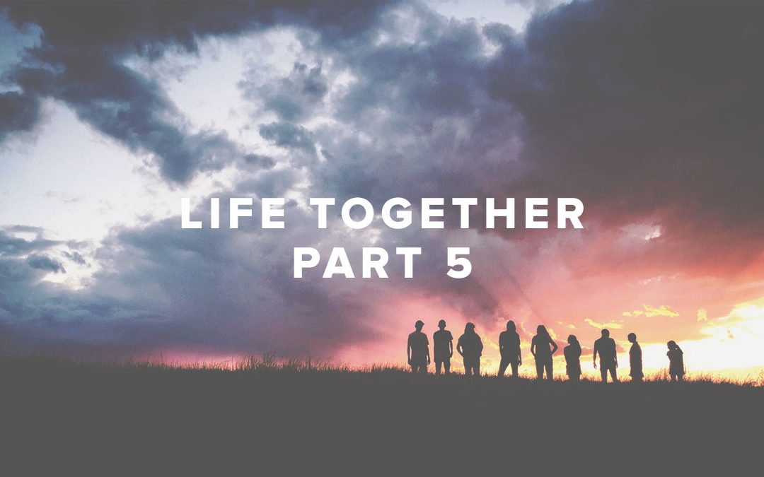 Life Together – Part 5