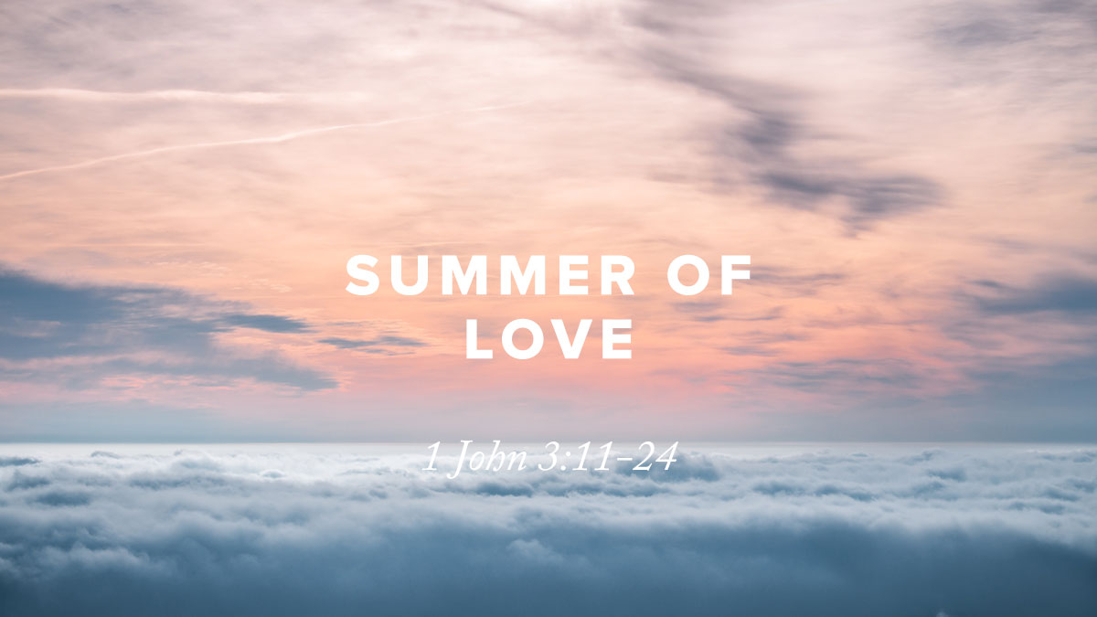 Rusty George - Summer of Love: 1 John 3:11-24