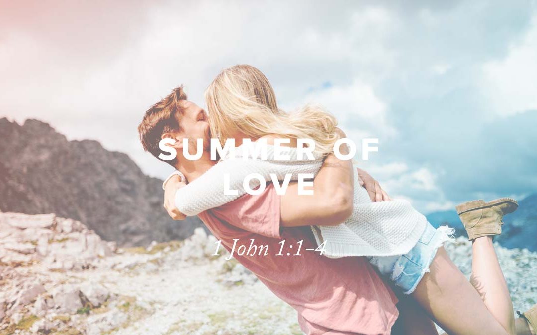 Rusty George - Summer of Love: 1 John 1:1-4