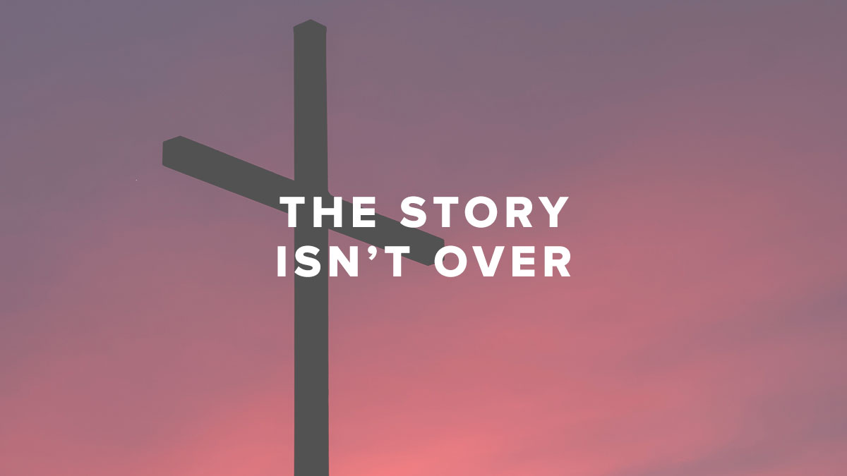 The Story Isnâ€™t Over - Pastor Rusty George