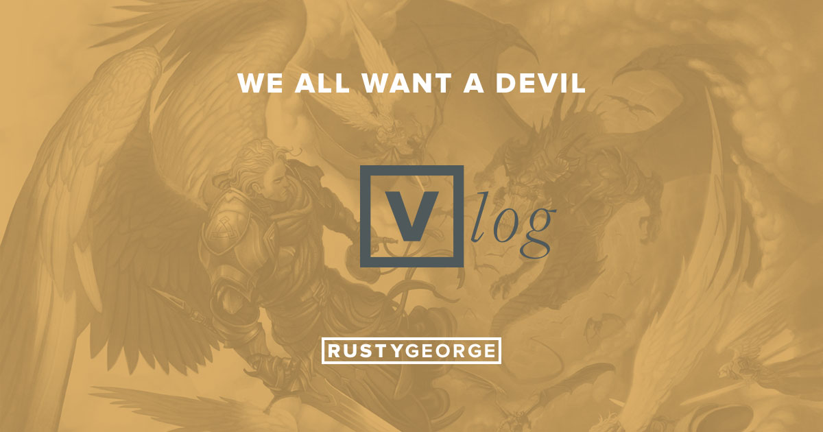 Rusty George - Vlog: We All Want A Devil